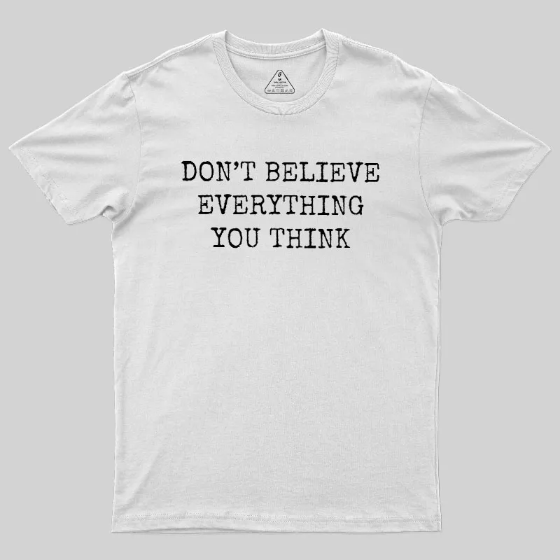 Don’t Believe Everything You Think Geek T-Shirt - Image 11