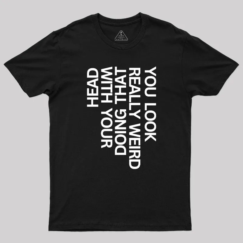 You Look Really Weird Geek T-Shirt - Image 2