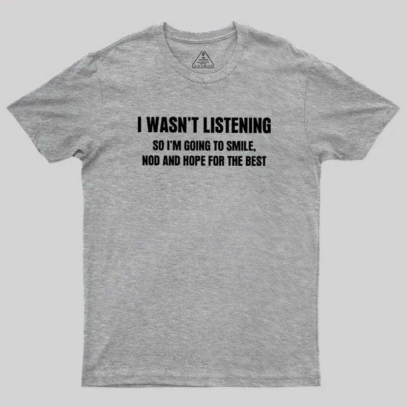 I Was not Listening Geek T-Shirt - Image 4