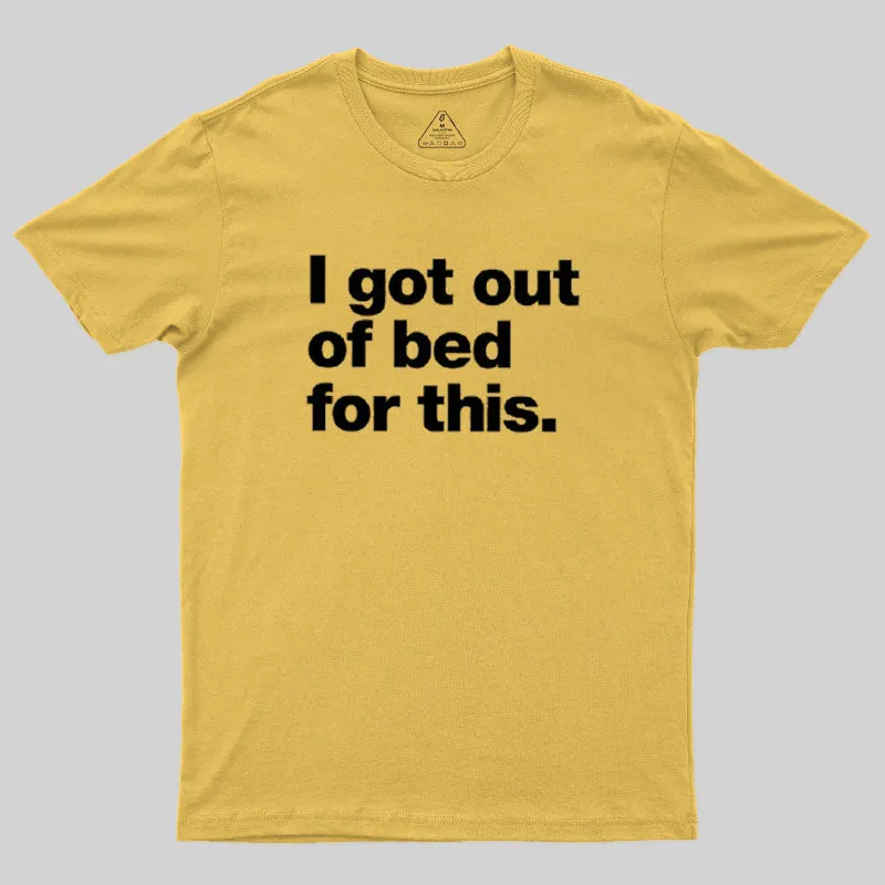 Got Out Of Bed For This Geek T-Shirt - Image 5