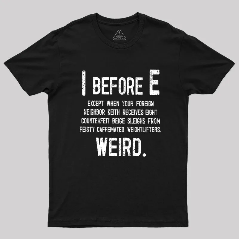I Before E - Funny Weird Grammar Police T-Shirt