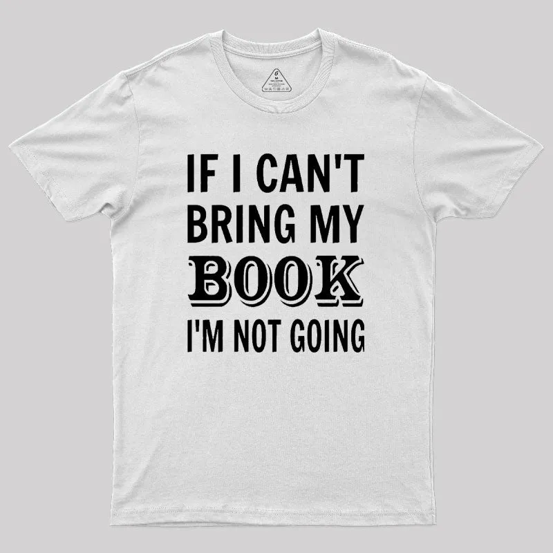 If I Can't Bring My Book I'm Not Going Geek T-Shirt - Image 11
