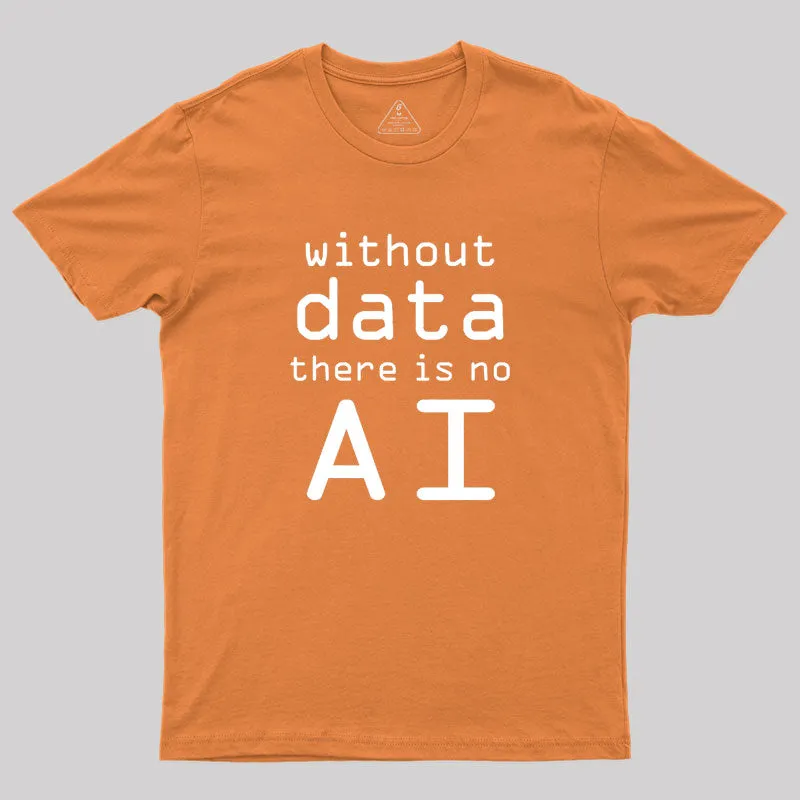 Without Data There Is No AI Geek T-Shirt - Image 7