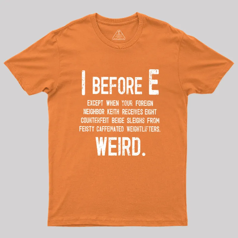 I Before E - Funny Weird Grammar Police T-Shirt - Image 4