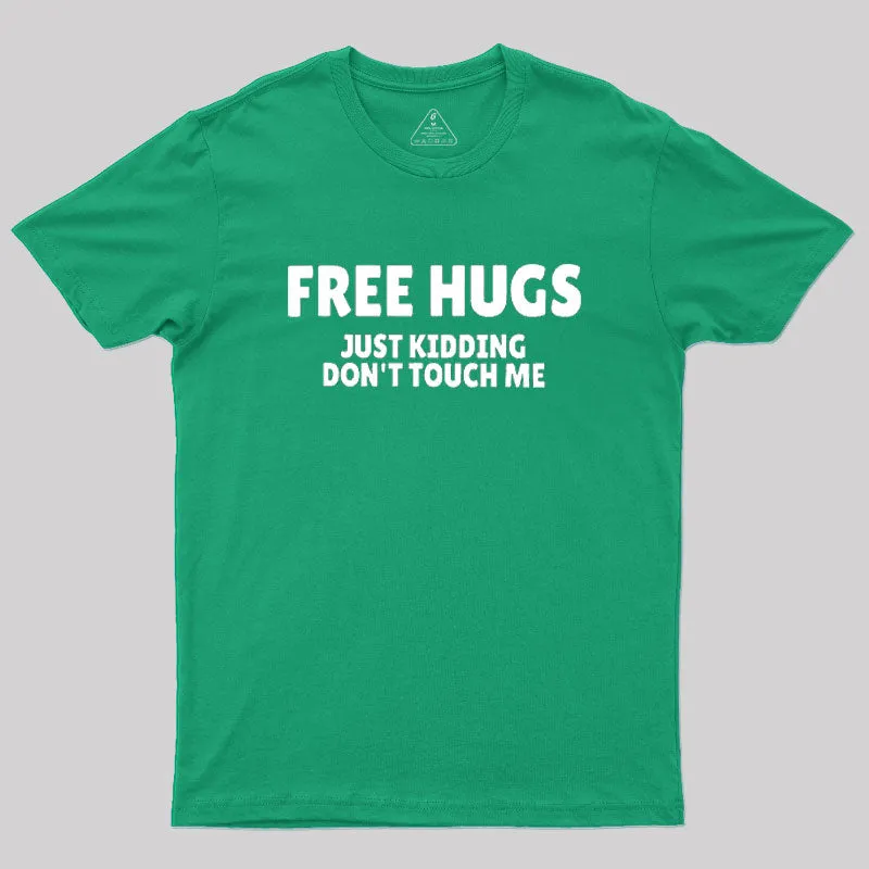 Free Hugs Just Kidding Don't Touch Me Geek T-Shirt - Image 9