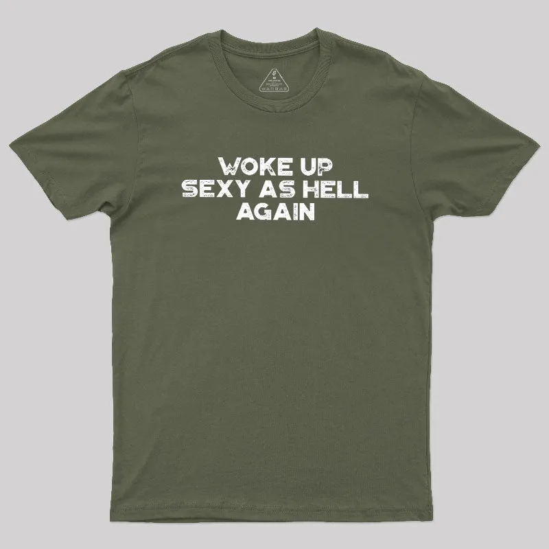 Woke Up Sexy As Hell Again Geek T-Shirt - Image 3