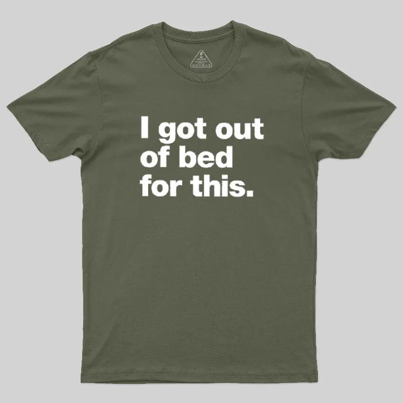 Got Out Of Bed For This Geek T-Shirt - Image 3