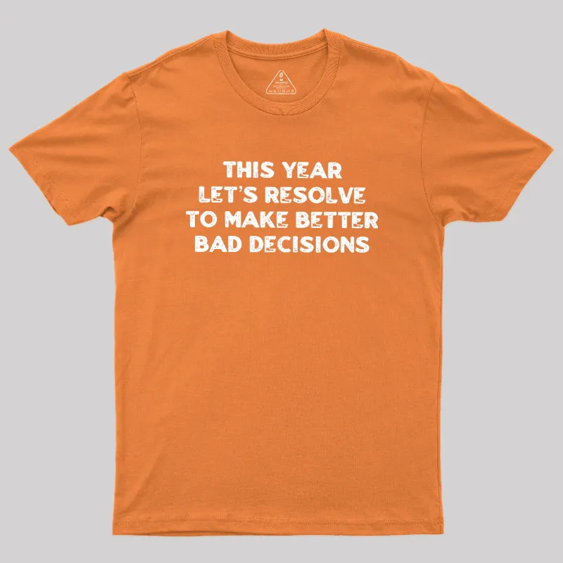 To Make Better Bad Decisions Geek T-Shirt - Image 7