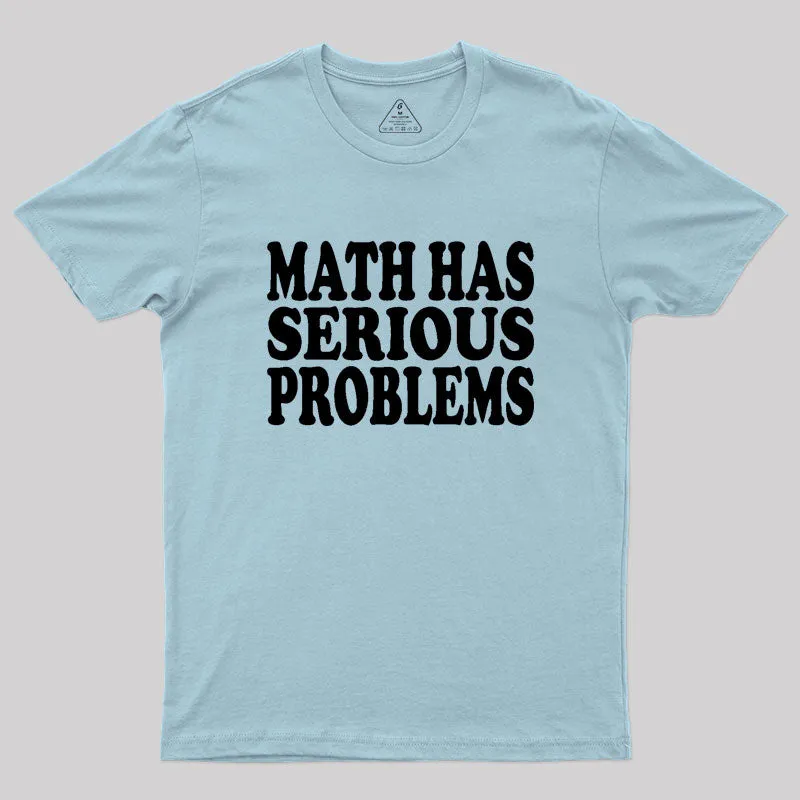 Math Has Serious Problems Geek T-Shirt - Image 10