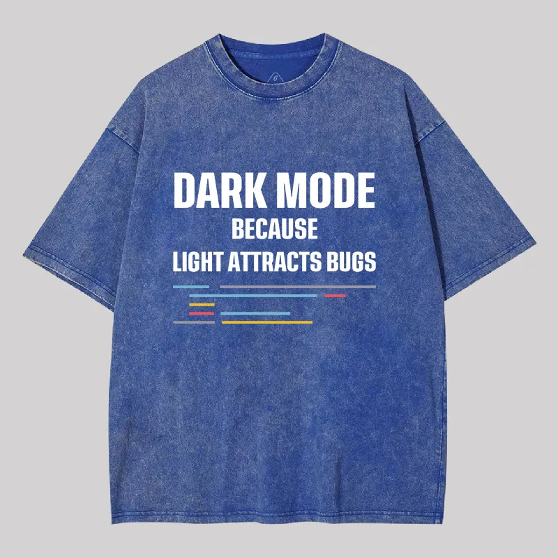Dark Mode Because Light Attracts Bugs Geek Washed T-shirt - Image 2