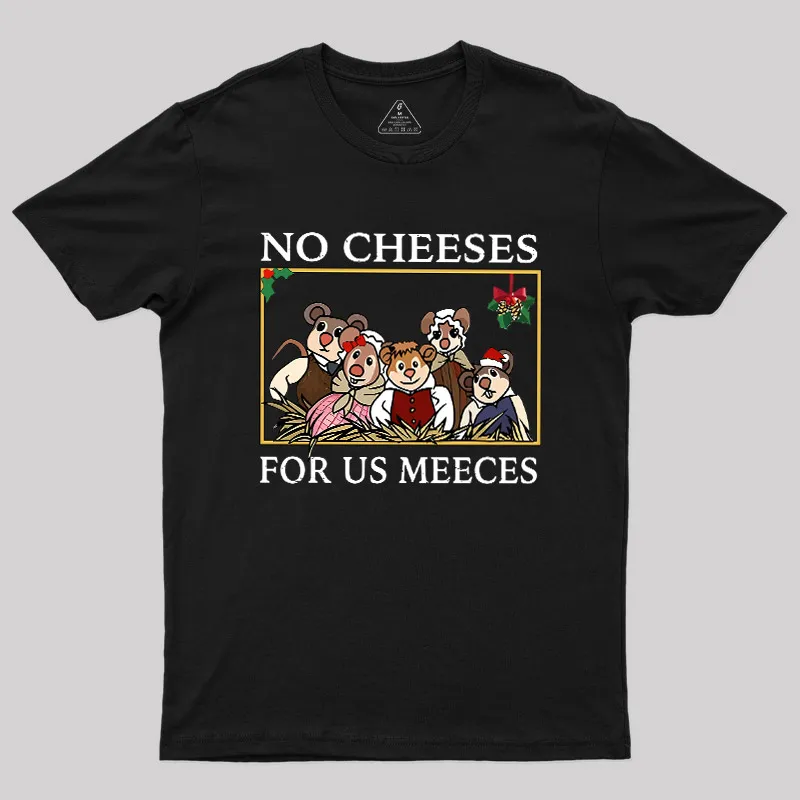 No Cheeses For Us Meeces Geek T-Shirt