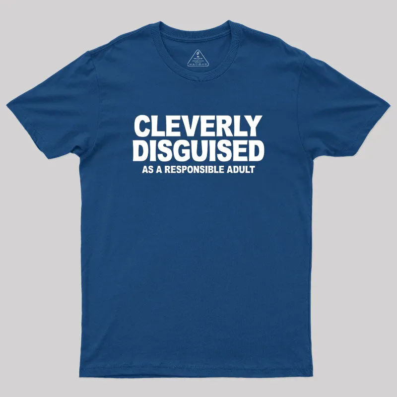 Alternative view of Cleverly Disguised as a Responsible Adult Geek T-Shirt