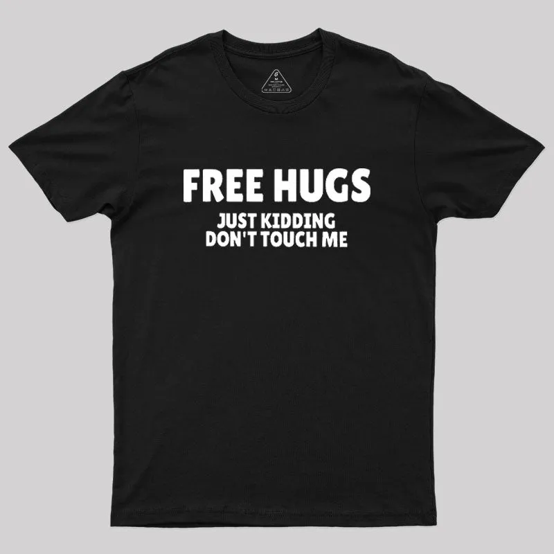 Free Hugs Just Kidding Don't Touch Me Geek T-Shirt