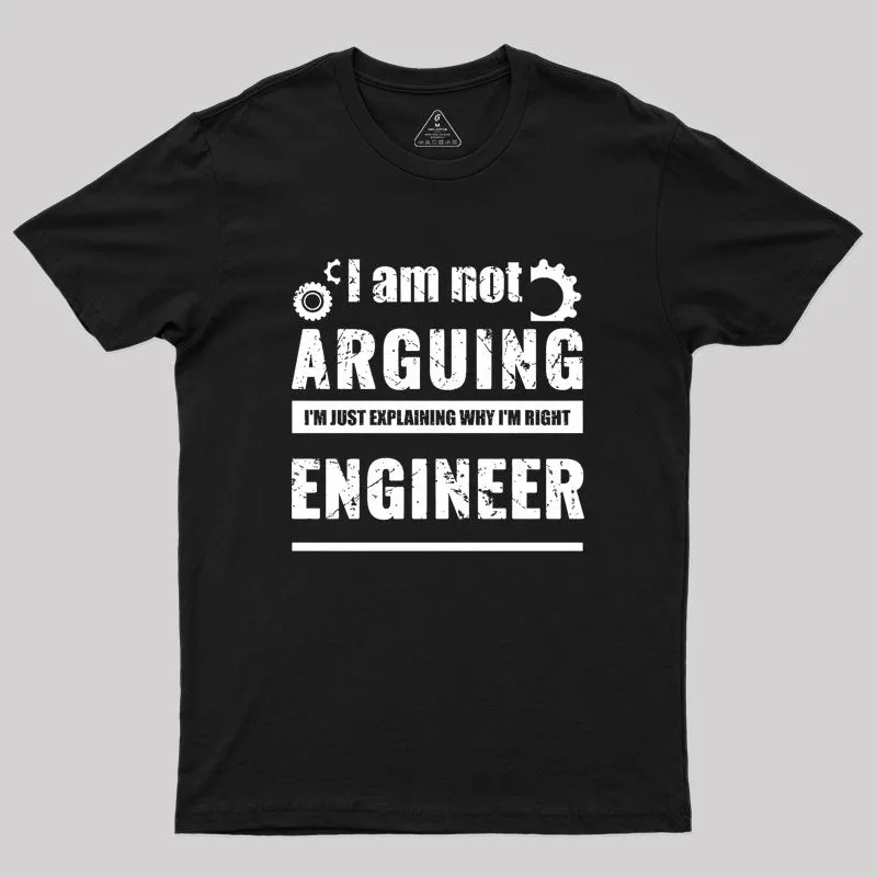 Alternative view of Engineer I'm Not Arguing Geek T-Shirt