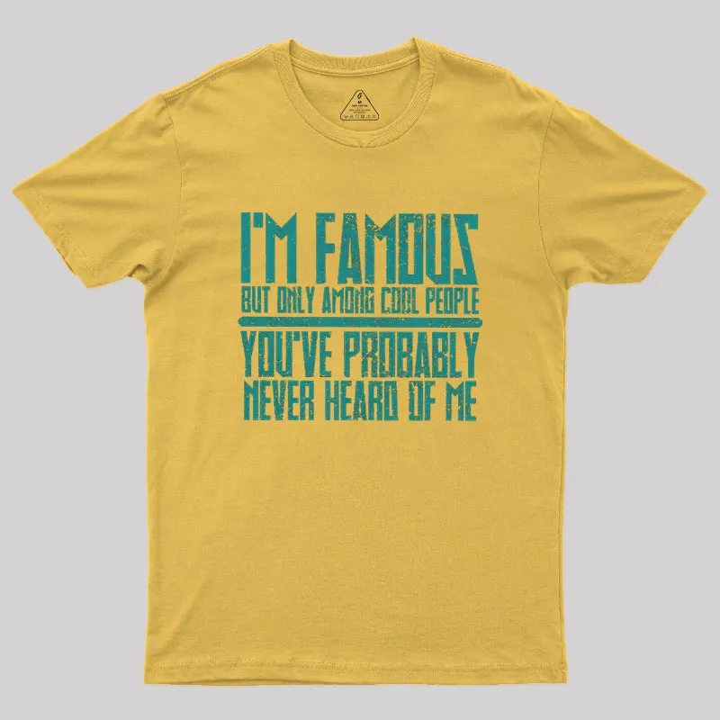 I’m Famous Among Cool People Geek T-Shirt - Image 5