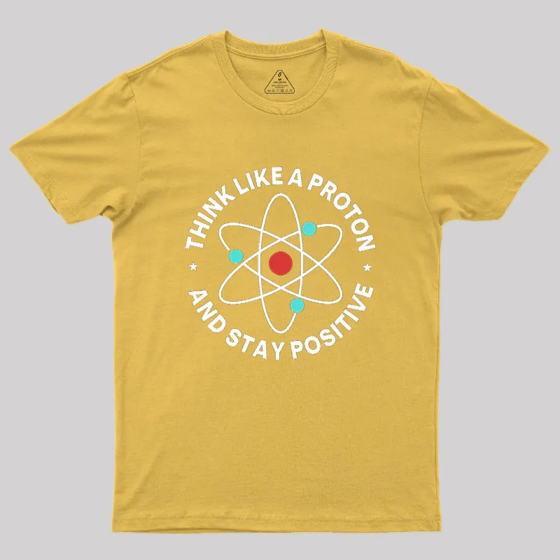 Think Like A Proton And Stay Positive Geek T-Shirt - Image 8