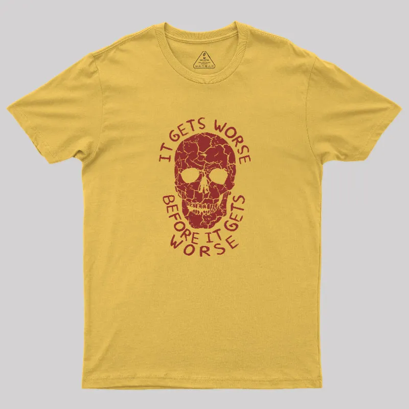 It Gets Worse Before It Gets Worse Geek T-Shirt - Image 5