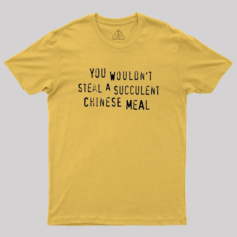 You Wouldn't Steal A Succulent Chinese Meal Geek T-Shirt - Image 8
