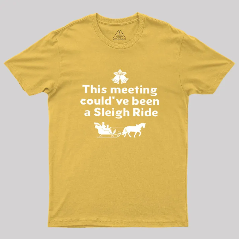 This Meeting Could Have Been A Sleigh Ride Geek T-Shirt - Image 8