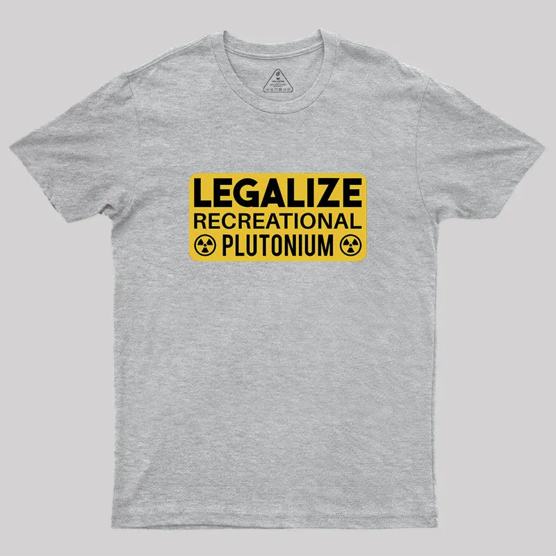 Legalize Recreational Plutonium Geek T-Shirt - Image 4