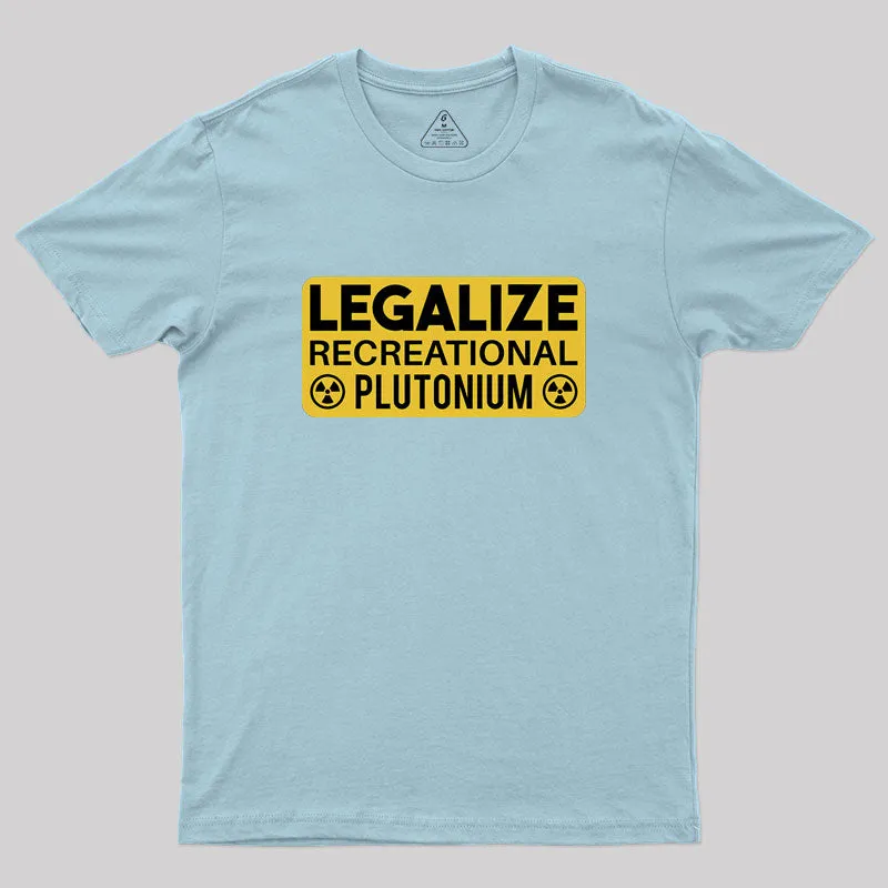 Legalize Recreational Plutonium Geek T-Shirt - Image 9