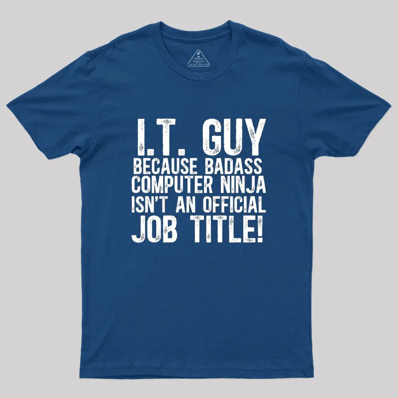 I.T. Guy Because Badass Computer Ninja Isn't An Official Job Title Geek T-Shirt - Image 2