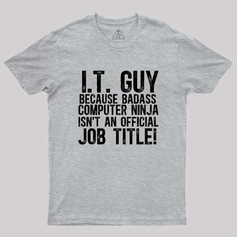 I.T. Guy Because Badass Computer Ninja Isn't An Official Job Title Geek T-Shirt - Image 4