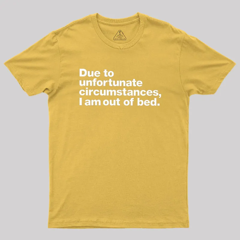 Due To Unfortunate Circumstances I Am Out Of Bed Geek T-Shirt - Image 8