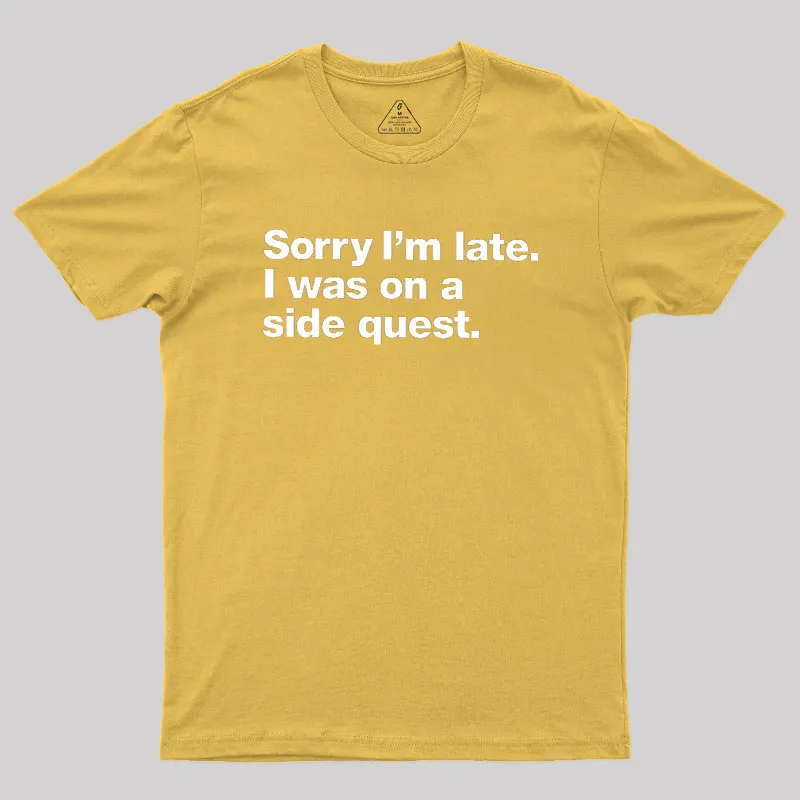 Sorry I'm Late I Was On A Side Quest Geek T-Shirt - Image 8