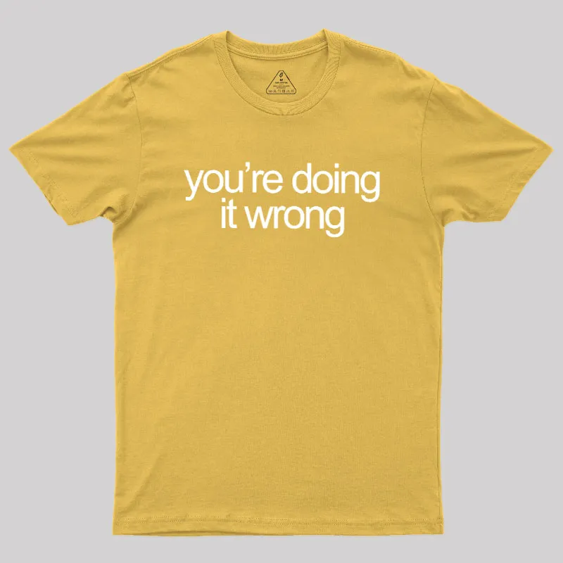 You're Doing It Wrong Geek T-Shirt - Image 8