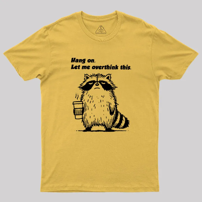 Hang on. Let me overthink this Geek T-Shirt - Image 6