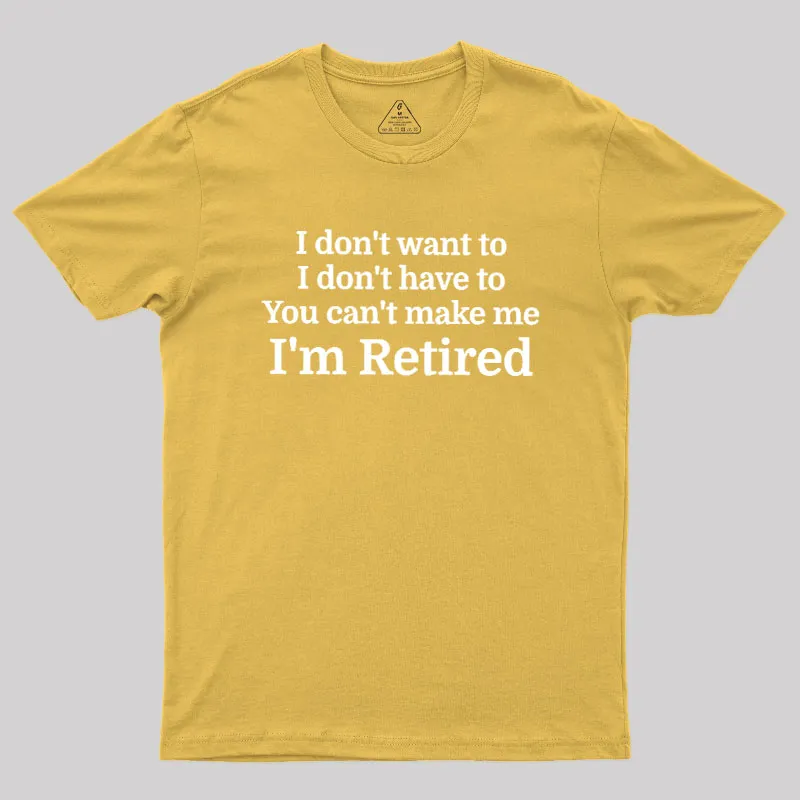 I Don't Want To I Don't Have To You Can't Make Me Geek T-Shirt - Image 8