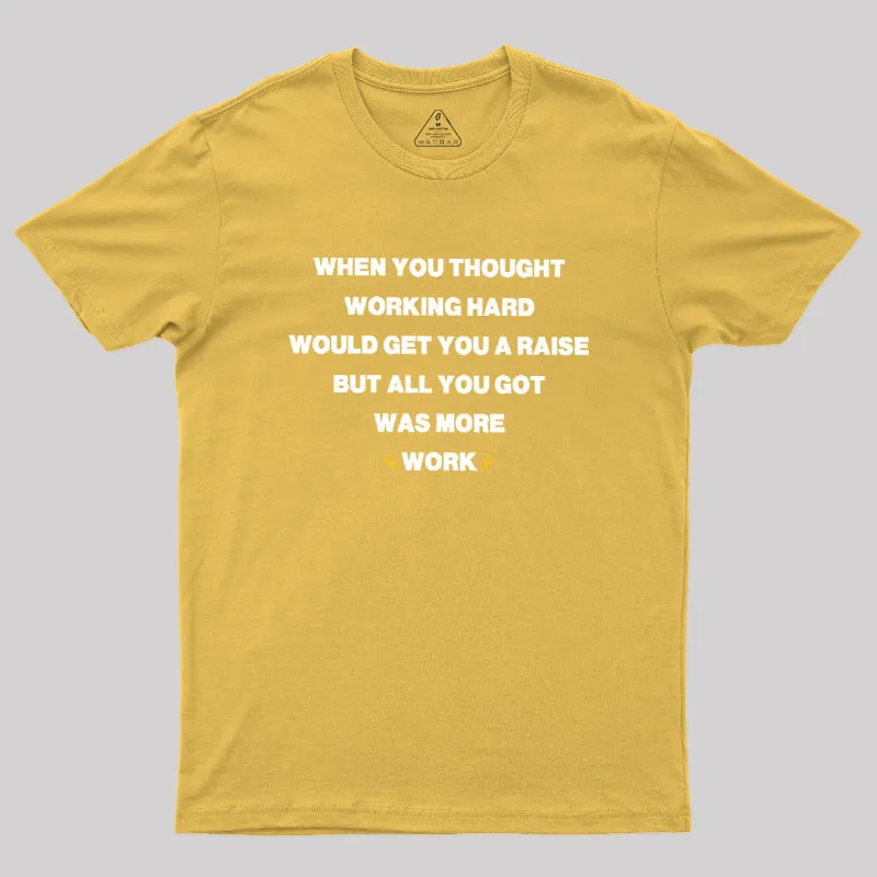 All You Got Was More Work Geek T-Shirt - Image 8