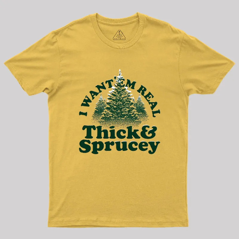 I Want 'Em Real Thick And Sprucey Geek T-Shirt - Image 6