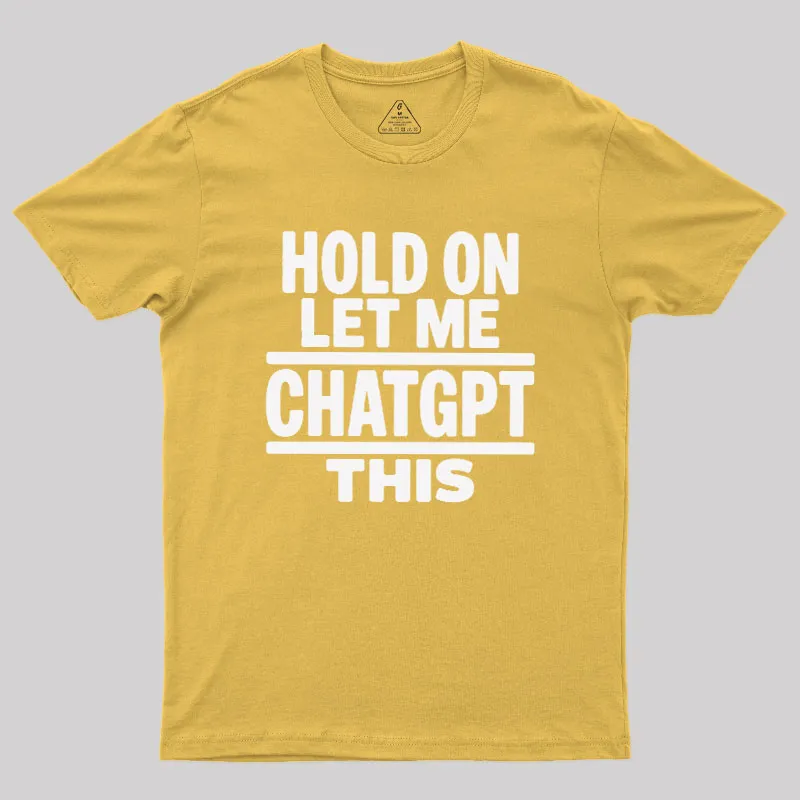 Hold On Let Me ChatGPT This Geek T-Shirt - Image 8