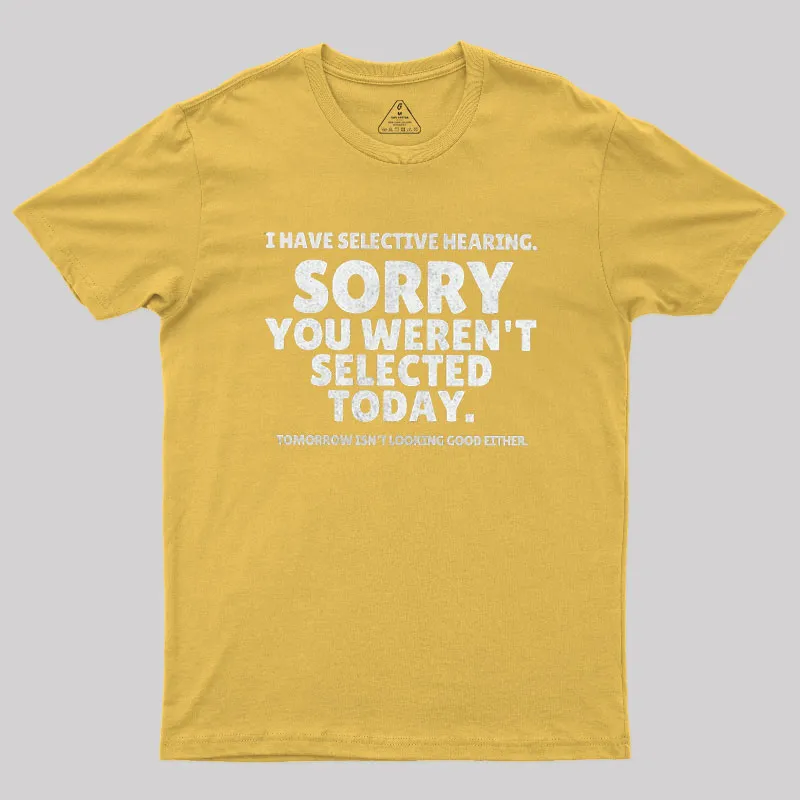 Sorry You Weren't Selected Today Sarcastic Geek T-Shirt - Image 7