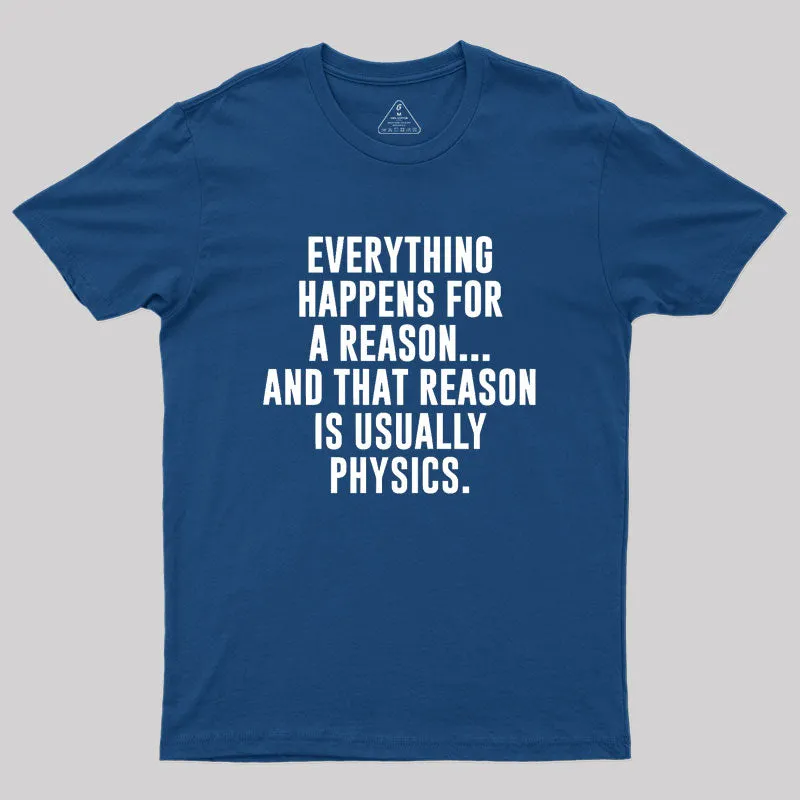 Physics Is The Reason Geek T-Shirt