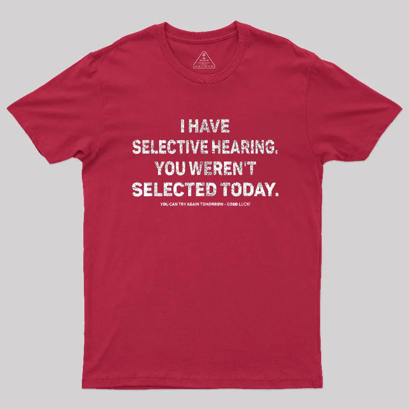 I Have Selective Hearing You Werent Selected Today T-Shirt - Image 6