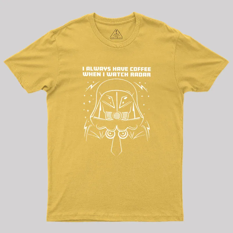 I Always Have Coffee When I Watch Radar Geek T-Shirt - Image 7