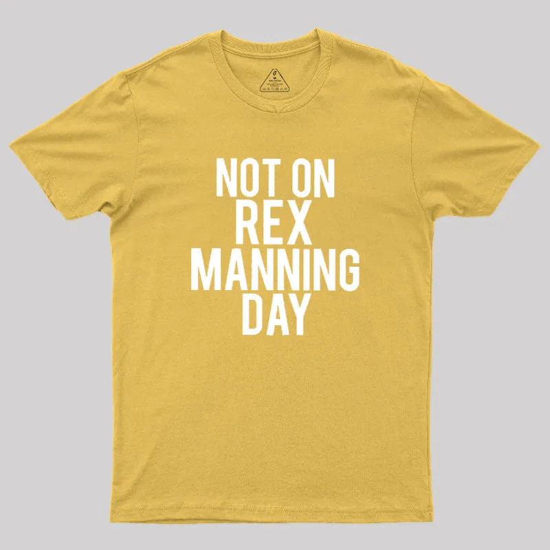 Not On Rex Manning Day Geek T-Shirt - Image 8