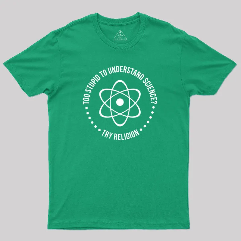 Too Stupid to Understand Science Geek T-Shirt - Image 9