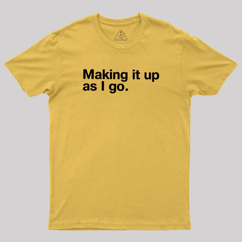 Making it Up As I Go Geek T-Shirt - Image 6