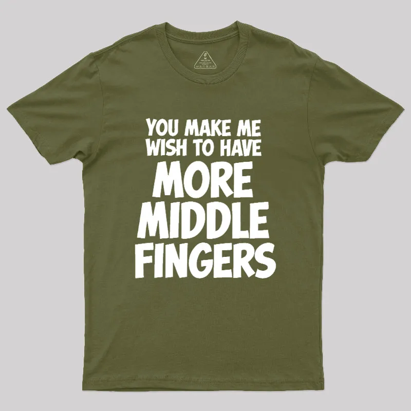 You Make Me Wish To Have More Middle Fingers Geek T-Shirt - Image 3
