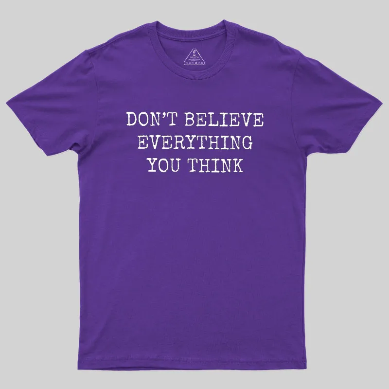 Don’t Believe Everything You Think Geek T-Shirt - Image 8
