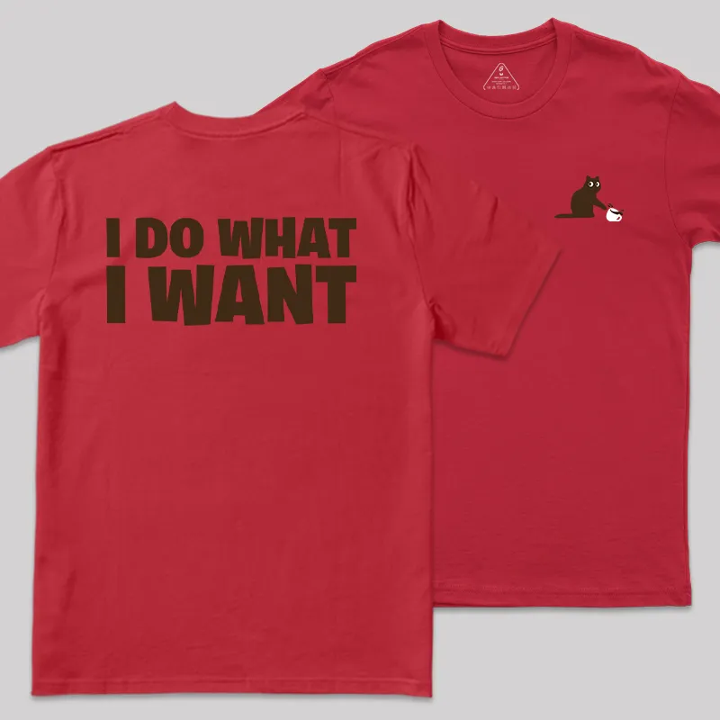 I Do What I Want Front and Back Printed Geek T-Shirt - Image 5