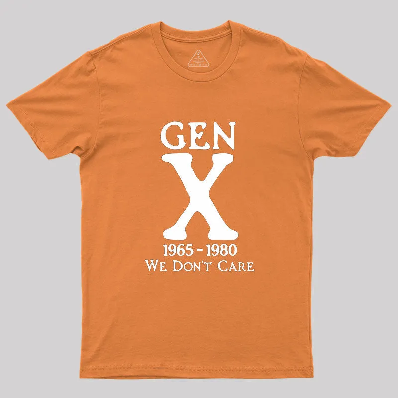 Gen X 1965-1980 We Don't Care Geek T-Shirt - Image 7
