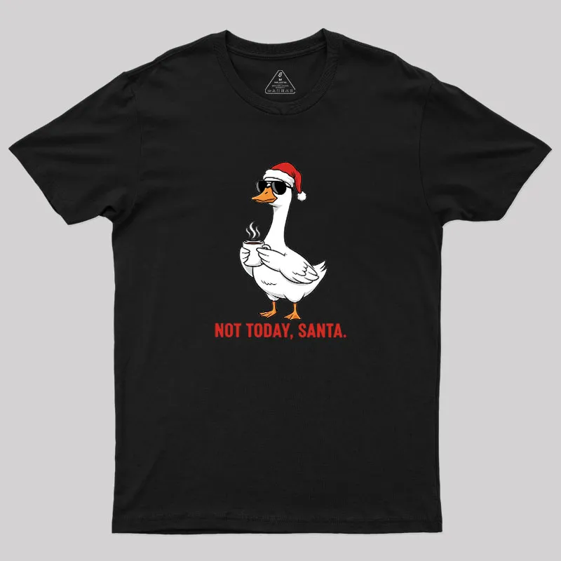 Not Today Santa Geek T-Shirt