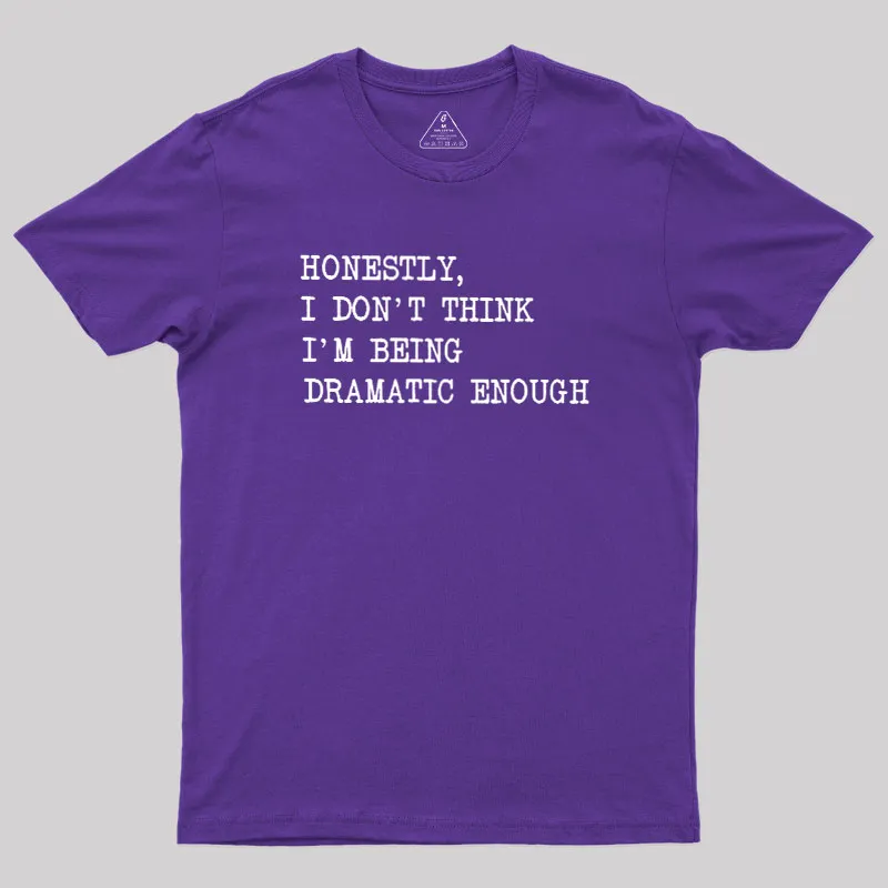 Dramatic Enough Geek T-Shirt - Image 6