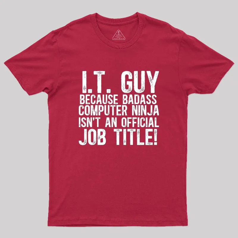 I.T. Guy Because Badass Computer Ninja Isn't An Official Job Title Geek T-Shirt - Image 5