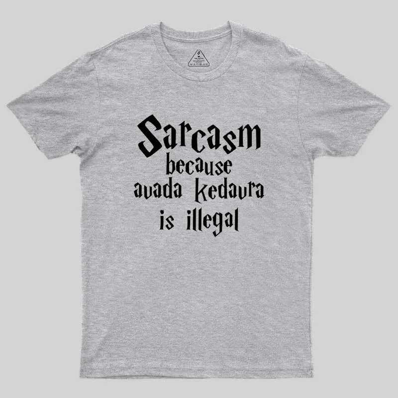 Sarcasm Because Avada Kedavra Is Illegal Geek T-Shirt - Image 4